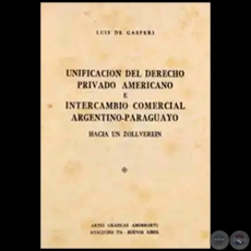 UNIFICACIÓN DEL DERECHO PRIVADO AMERICANO Y INTERCAMBIO COMERCIAL ARGENTINO-PARAGUAYO - Autor: LUIS DE GÁSPERI - Año 1937